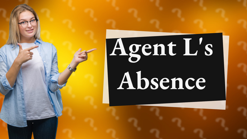 Agent L's Absence