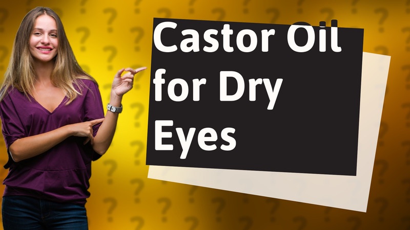 Castor Oil for Dry Eyes