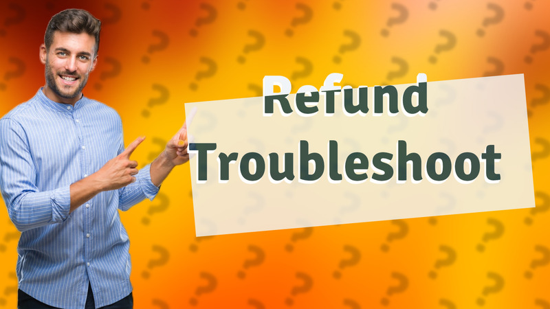 Refund Troubleshoot
