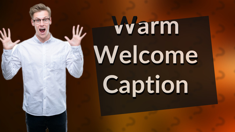Warm Welcome Caption