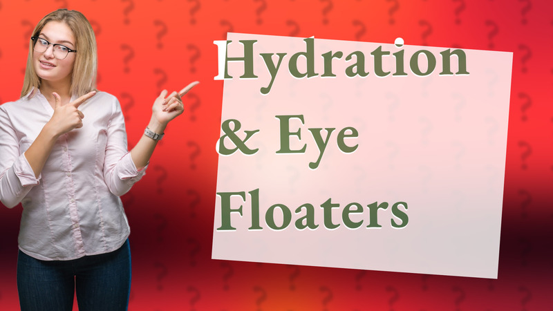 Hydration & Eye Floaters