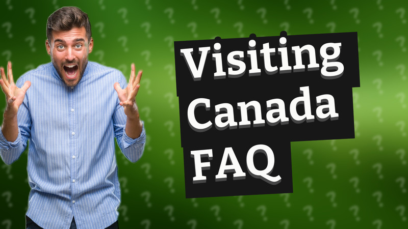 Visiting Canada FAQ