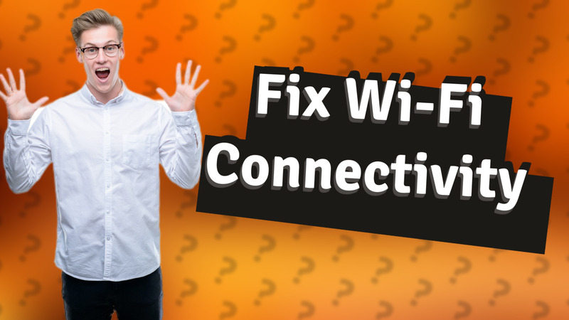 Fix Wi-Fi Connectivity