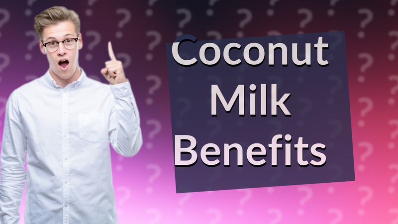 Coconut Milk Benefits