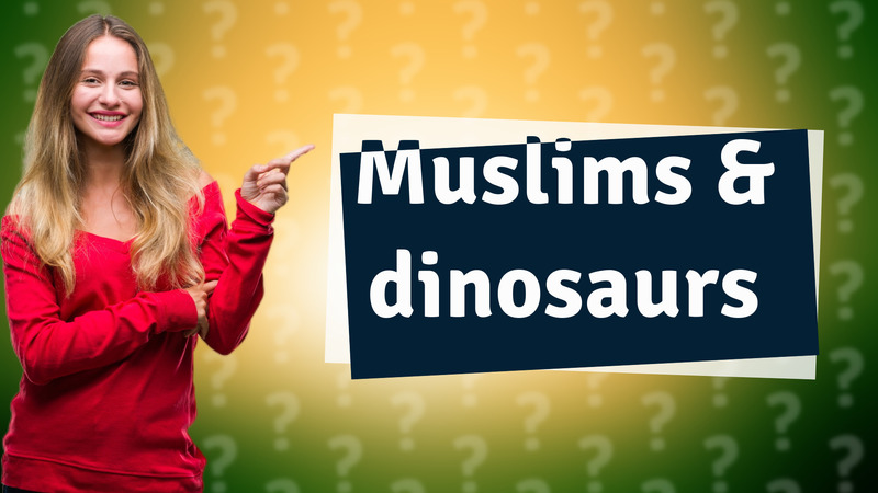 Muslims & dinosaurs