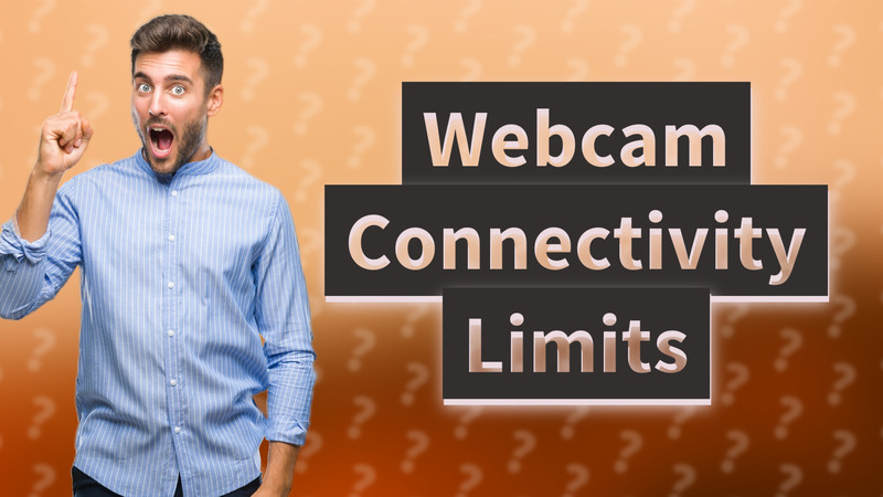Webcam Connectivity Limits