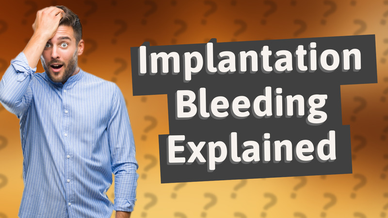 Implantation Bleeding Explained