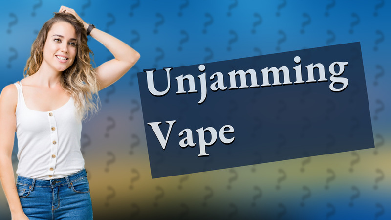Unjamming Vape