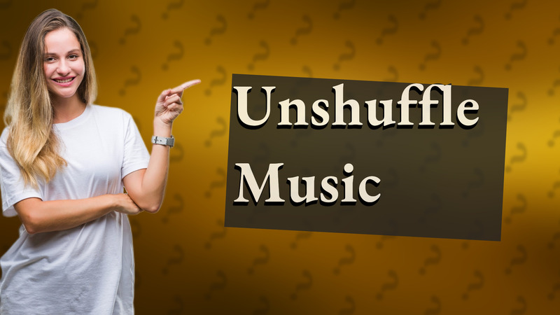 Unshuffle Music