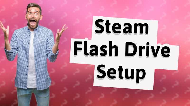 Steam Flash Drive Setup