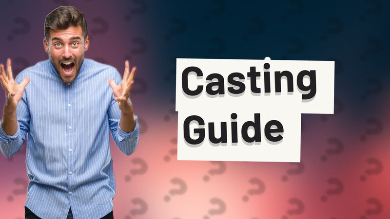 Casting Guide