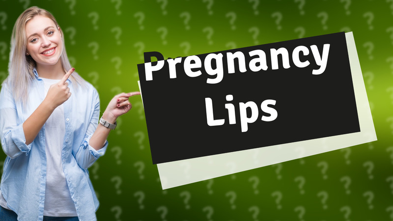 Pregnancy Lips