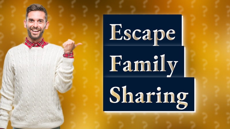 Escape Family Sharing