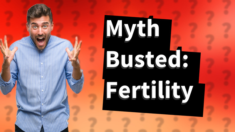 Myth Busted: Fertility