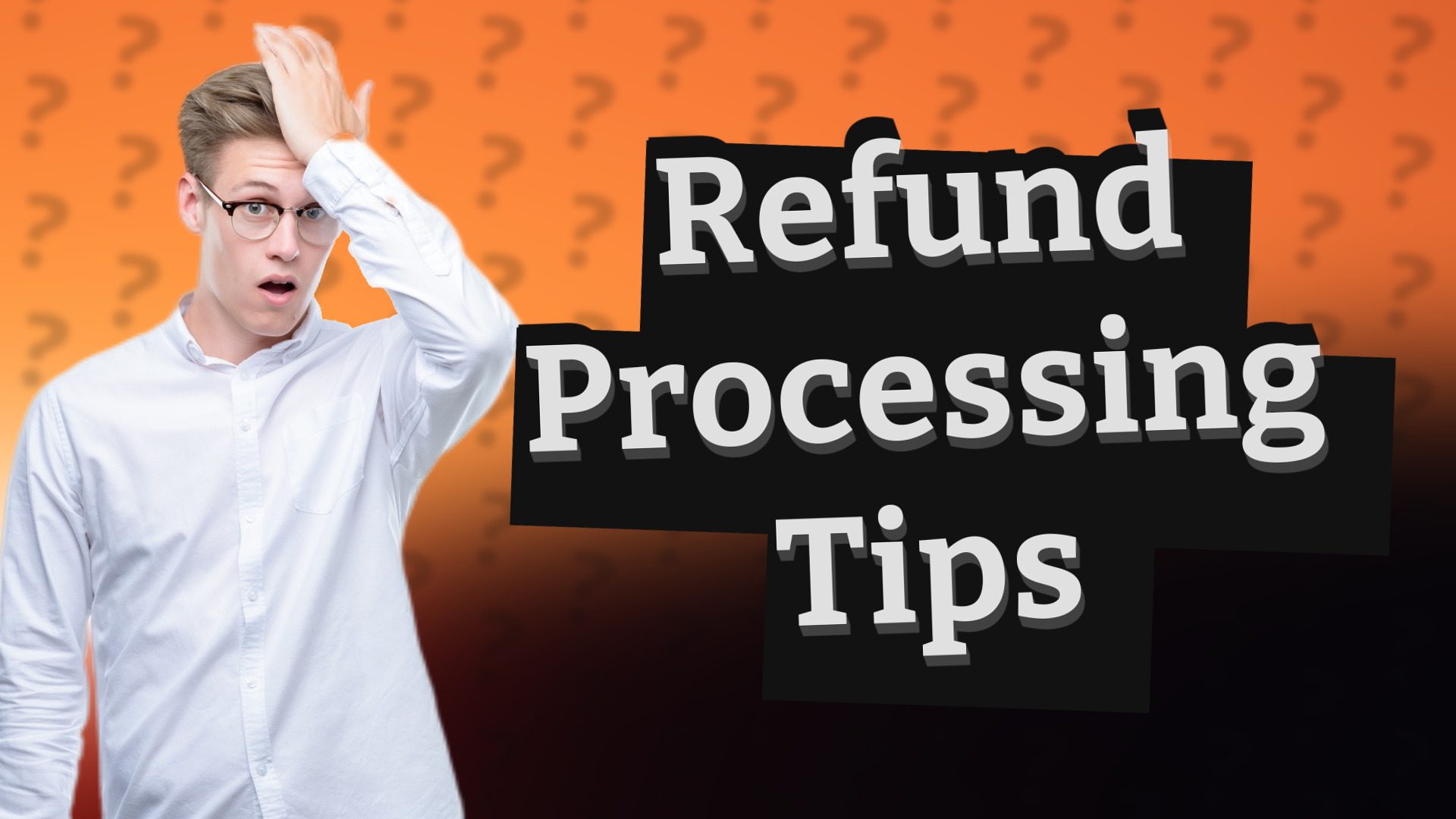 Refund Processing Tips