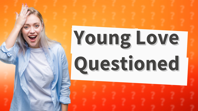 Young Love Questioned