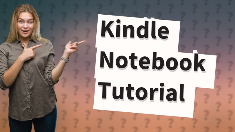 Kindle Notebook Tutorial
