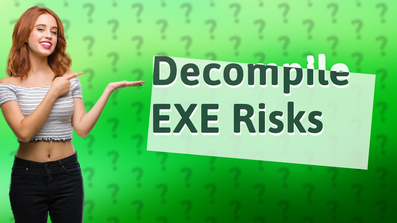Decompile EXE Risks