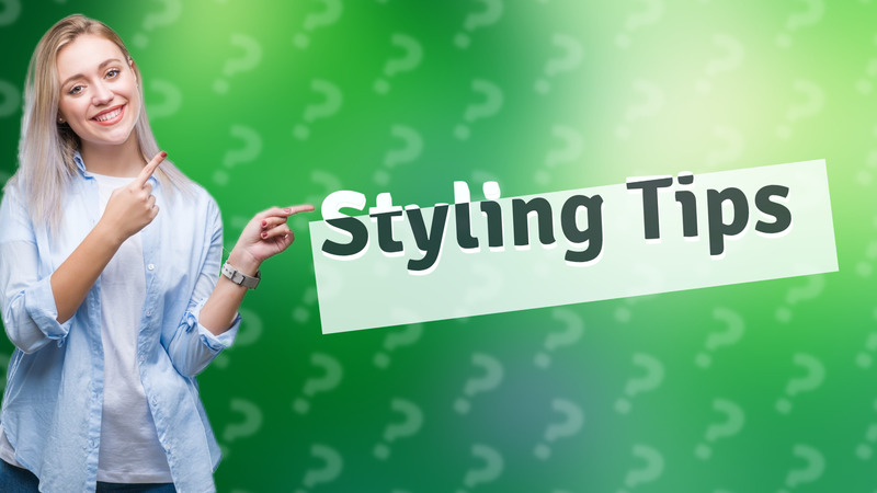 Styling Tips