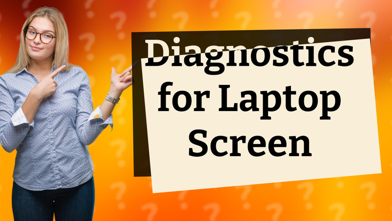Diagnostics for Laptop Screen