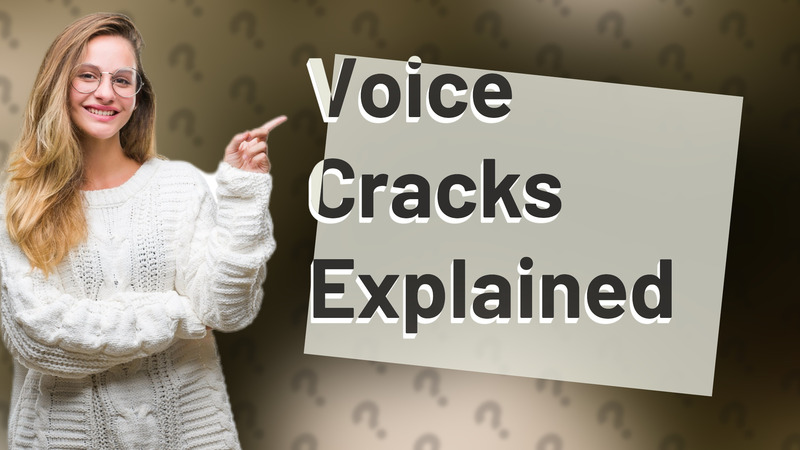 Voice Cracks Explained