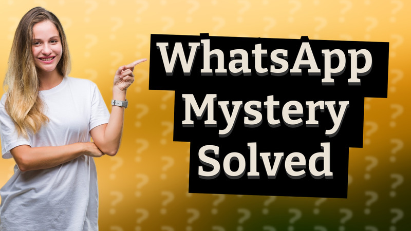 WhatsApp Mystery Solved