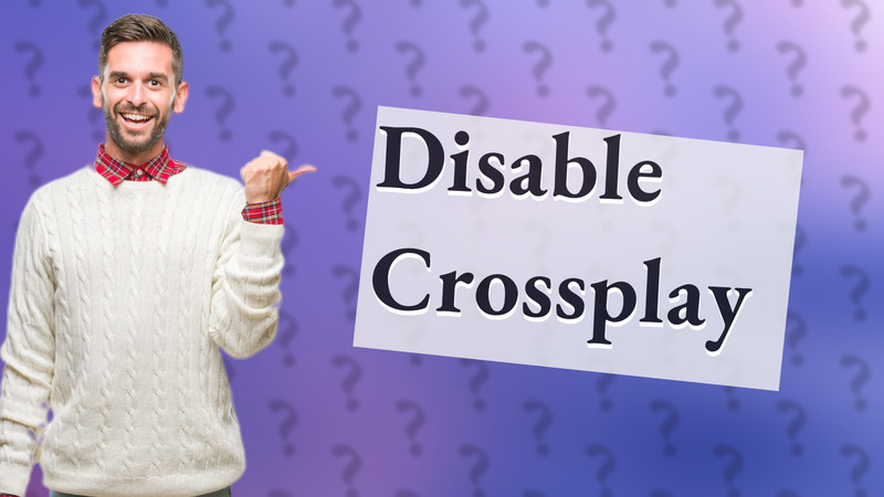 Disable Crossplay