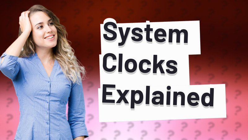 System Clocks Explained