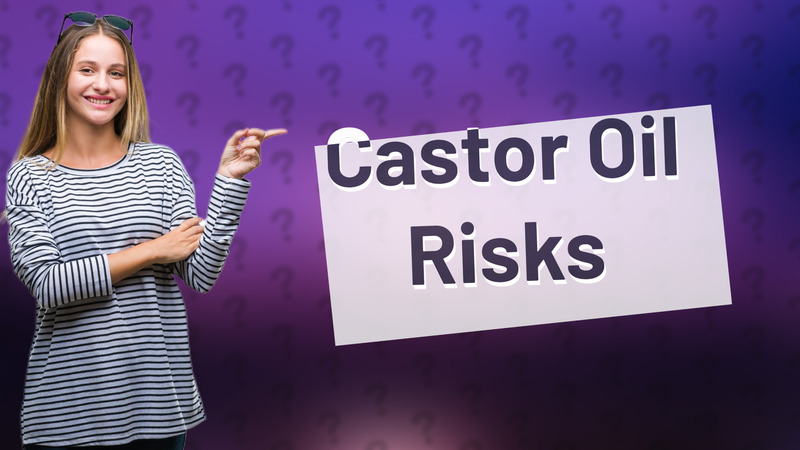 Castor Oil Risks