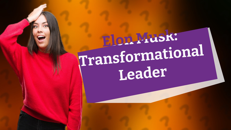 Elon Musk: Transformational Leader