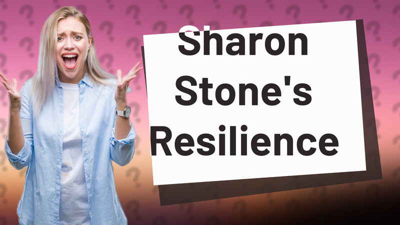 Sharon Stone's Resilience