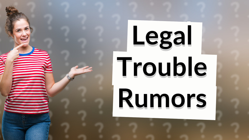 Legal Trouble Rumors