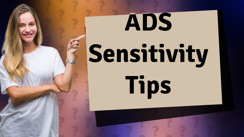 ADS Sensitivity Tips