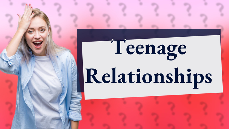 Teenage Relationships