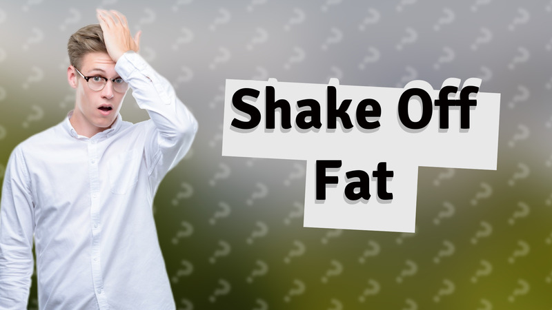 Shake Off Fat