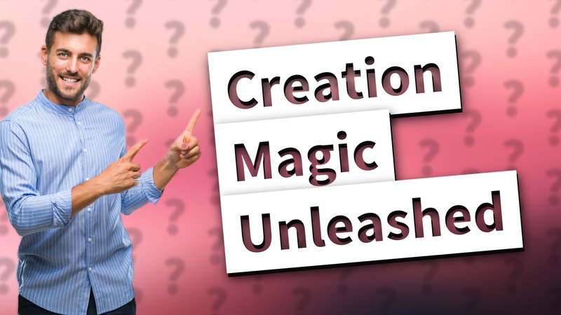 Creation Magic Unleashed