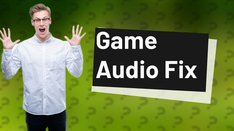 Game Audio Fix