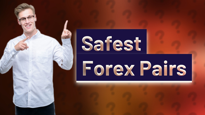 Safest Forex Pairs