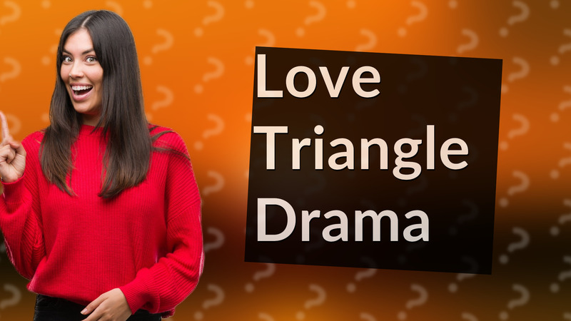 Love Triangle Drama