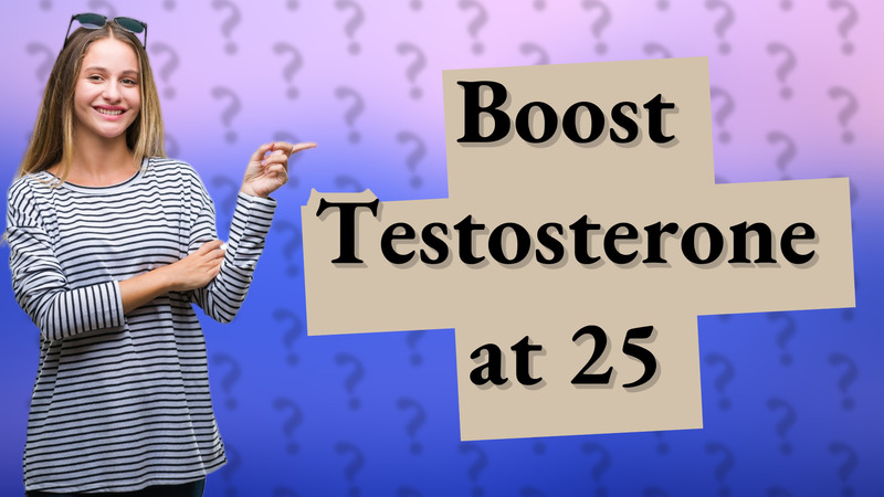 Boost Testosterone at 25