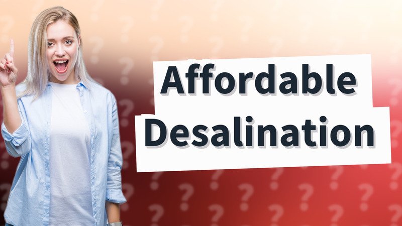 Affordable Desalination