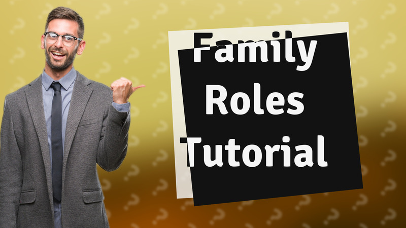 Family Roles Tutorial
