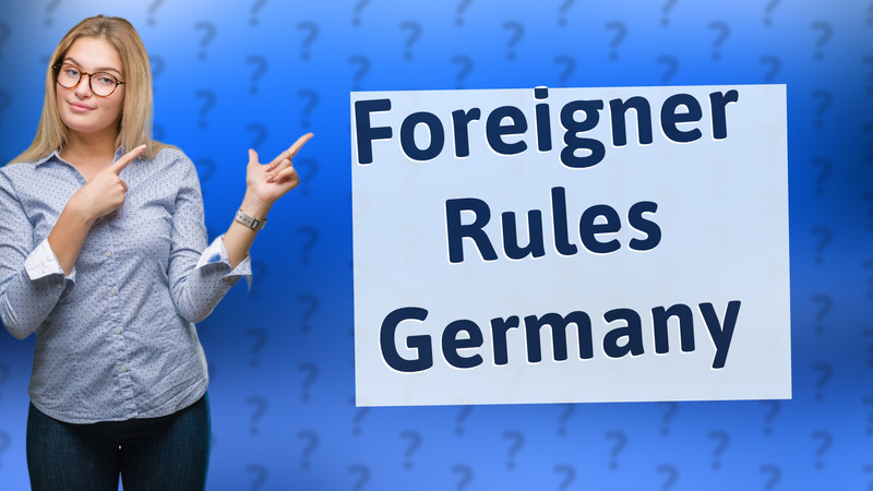 Foreigner Rules Germany