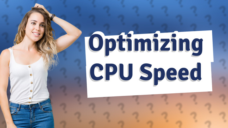 Optimizing CPU Speed