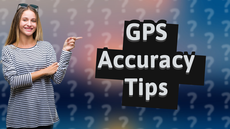 GPS Accuracy Tips