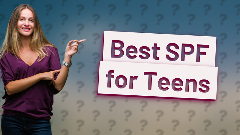 Best SPF for Teens