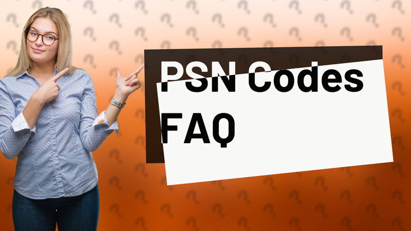 PSN Codes FAQ