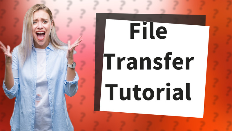 File Transfer Tutorial