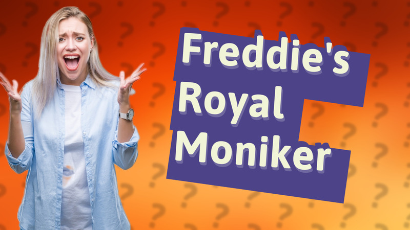 Freddie's Royal Moniker