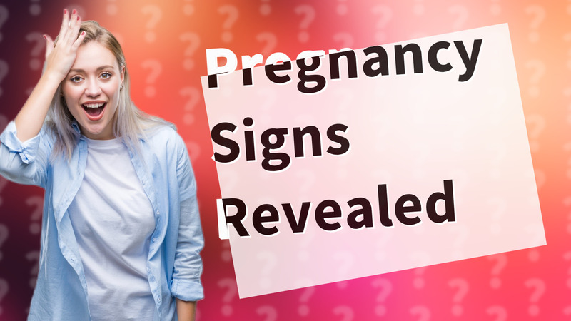 Pregnancy Signs Revealed